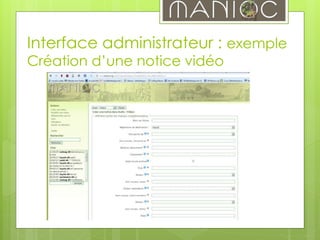 Interface administrateur : exemple
Création d’une notice vidéo
 