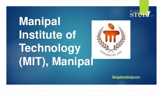 Manipal
Institute of
Technology
(MIT), Manipal
Bangalorestudy.com
 