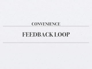 CONVENIENCE

FEEDBACK LOOP

 