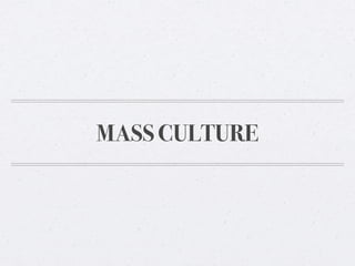 MASS CULTURE

 