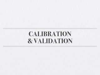 CALIBRATION
& VALIDATION

 