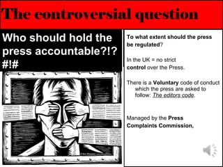 The controversial question ,[object Object],[object Object],[object Object],[object Object],[object Object],[object Object],[object Object],Who should hold the press accountable?!?#!# 