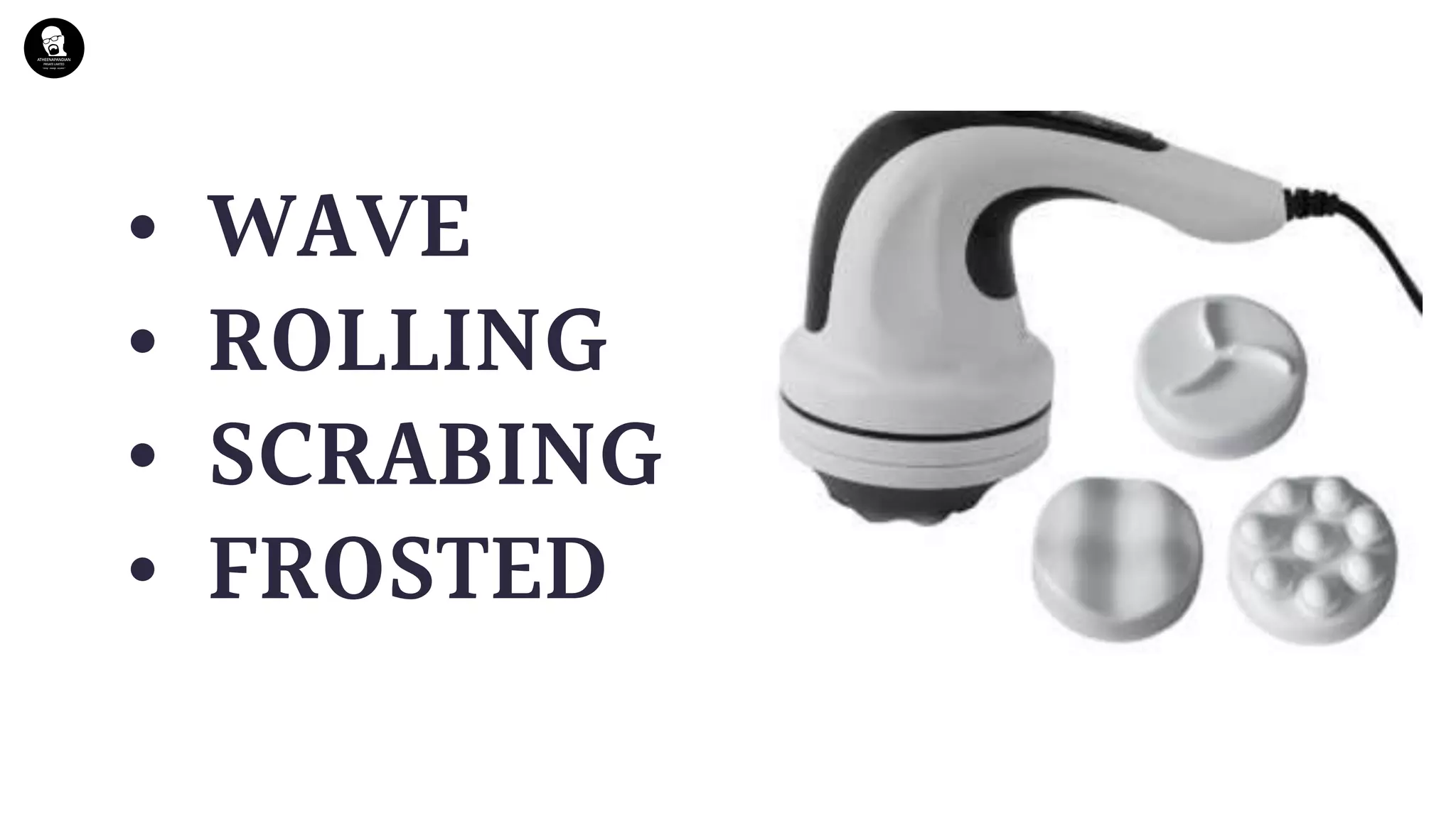 • WAVE
• ROLLING
• SCRABING
• FROSTED
 