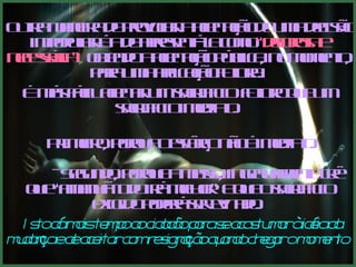 Outra maneira de provocar a aceitação de uma decisão impopular é a de apresentá-la como  “dolorosa e necessária” ,  obtendo a aceitação pública, no momento, para uma aplicação futura.   É más fácil aceitar um sacrificio  futuro que um sacrificio imediato.    Primeiro, porque o esfôrço não é imediato.   - Segundo, porque a massa, ingenuamente crê que “amanhã tudo irá melhor” e que o sacrificio exigido poderá ser evitado.   Isto dá mais tempo ao cidadão para se acostumar à idéia da mudança e de aceitar com resignação quando chegar o momento.  