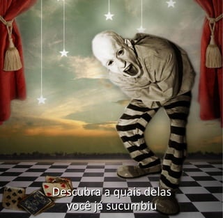 Descubra a quais delasDescubra a quais delas
você já sucumbiuvocê já sucumbiu
 