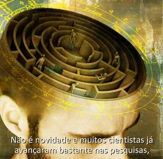 Não é novidade e muitos cientistas jáNão é novidade e muitos cientistas já
avançaram bastante nas pesquisas,avançaram bastante nas pesquisas,
 