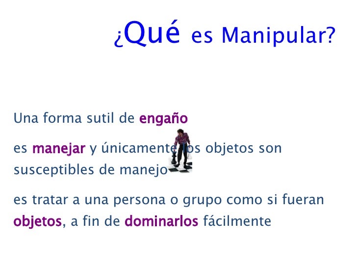 ¿Enamorarse al Pensar? QUE SIGNIFICA MANIPULAR A UNA PERSONA