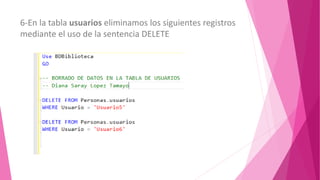 6-En la tabla usuarios eliminamos los siguientes registros
mediante el uso de la sentencia DELETE