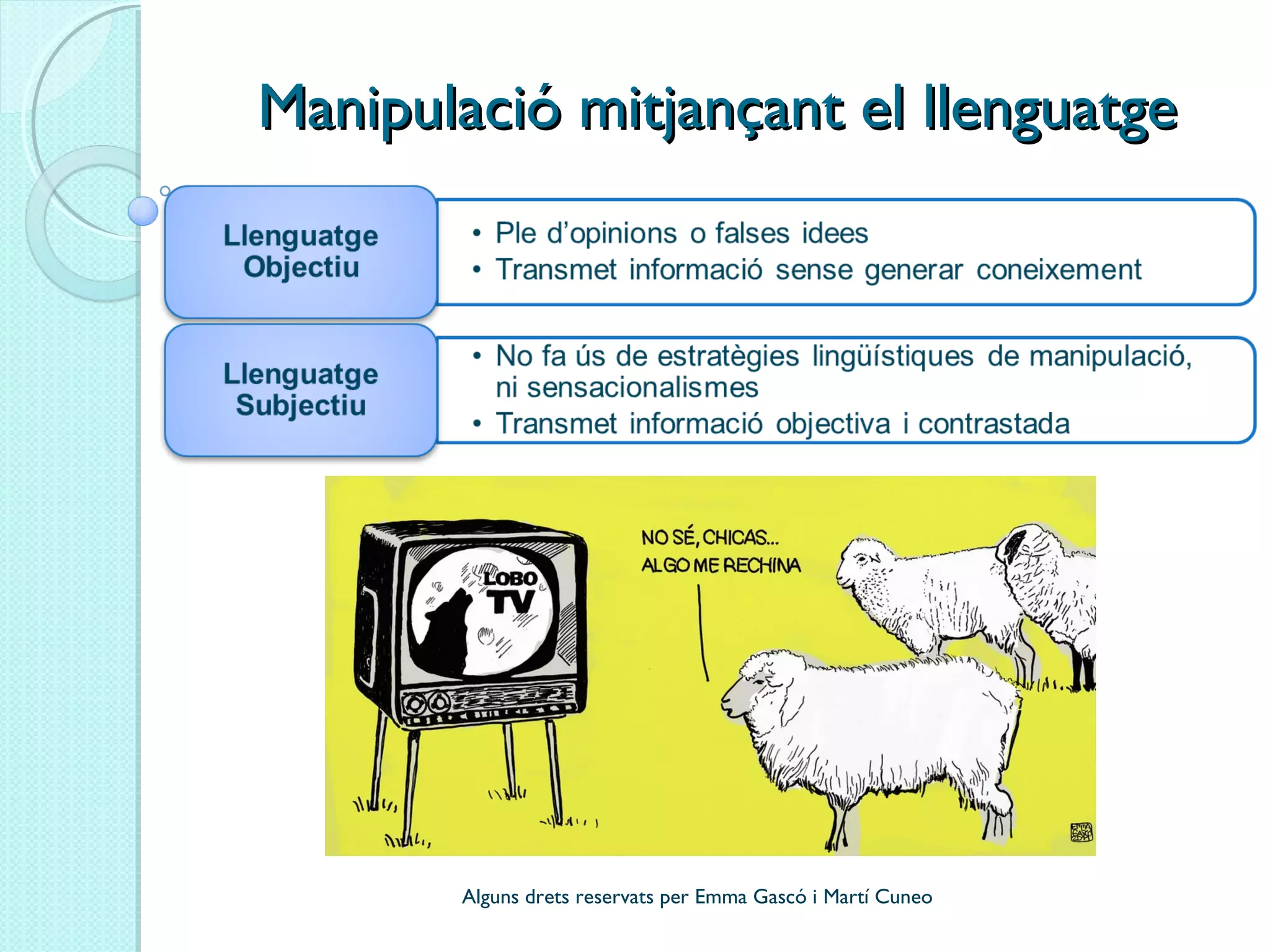 Manipulació mitjançant el llenguatgeManipulació mitjançant el llenguatge
Alguns drets reservats per Emma Gascó i Martí Cuneo
 