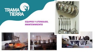 EQUIPOS Y UTENSILIOS.
MANTENIMIENTO
 