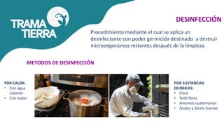 DESINFECCIÓN
Procedimiento mediante el cual se aplica un
desinfectante con poder germicida destinado a destruir
microorganismos restantes después de la limpieza.
POR CALOR:
• Con agua
caliente
• Con vapor
POR SUSTANCIAS
QUÍMICAS:
• Cloro
• Yodó foros
• Amonios cuaternarios
• Ácidos y álcalis fuertes
METODOS DE DESINFECCIÓN
 
