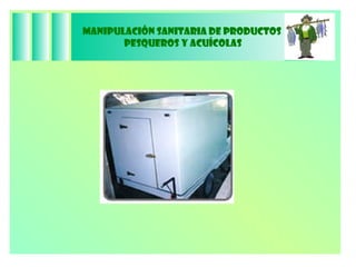 Manipulación Sanitaria de Productos  Pesqueros y Acuícolas 