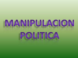 MANIPULACION POLITICA 