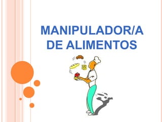 MANIPULADOR/A
DE ALIMENTOS
 