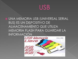    UNA MEMORIA USB (UNIVERSAL SERIAL
    BUS) ES UN DISPOSITIVO DE
    ALMACENAMIENTO QUE UTILIZA
    MEMORIA FLASH PARA GUARDAR LA
    INFORMACIÓN
 