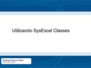 Utilizando SysExcel Classes
 
