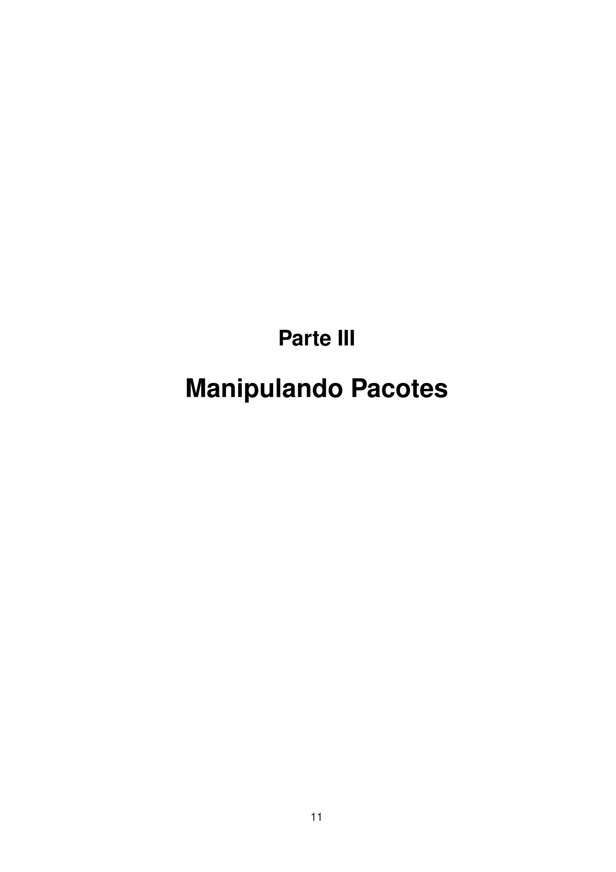 Parte III
Manipulando Pacotes
11
 