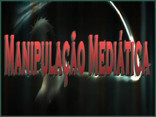 Manipulação Mediática 