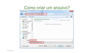 Como criar um arquivo?
07/10/2021
 