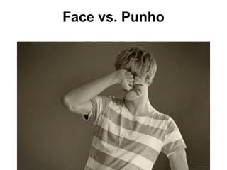 Face vs. Punho 