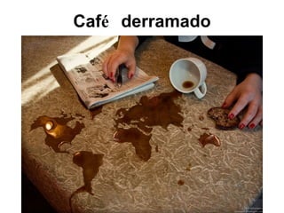 Caf é  derramado 