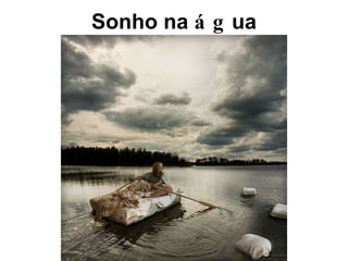Sonho na  ág ua 