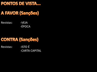 Revistas:   -VEJA
            -ÉPOCA




Revistas:   -ISTO É
            -CARTA CAPITAL
 