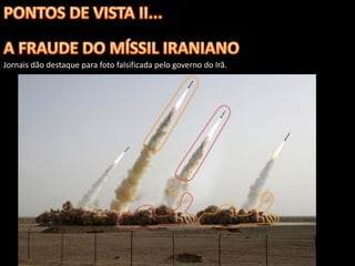 Jornais dão destaque para foto falsificada pelo governo do Irã.
 