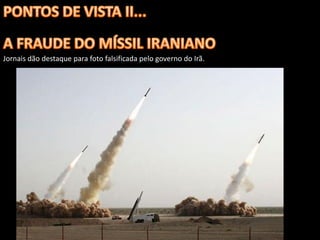 Jornais dão destaque para foto falsificada pelo governo do Irã.
 