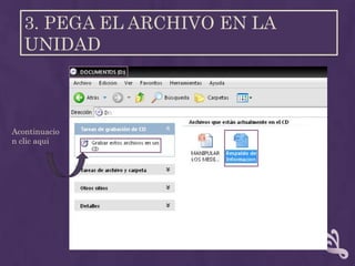 3. PEGA EL ARCHIVO EN LA
   UNIDAD



Acontinuacio
n clic aqui
 