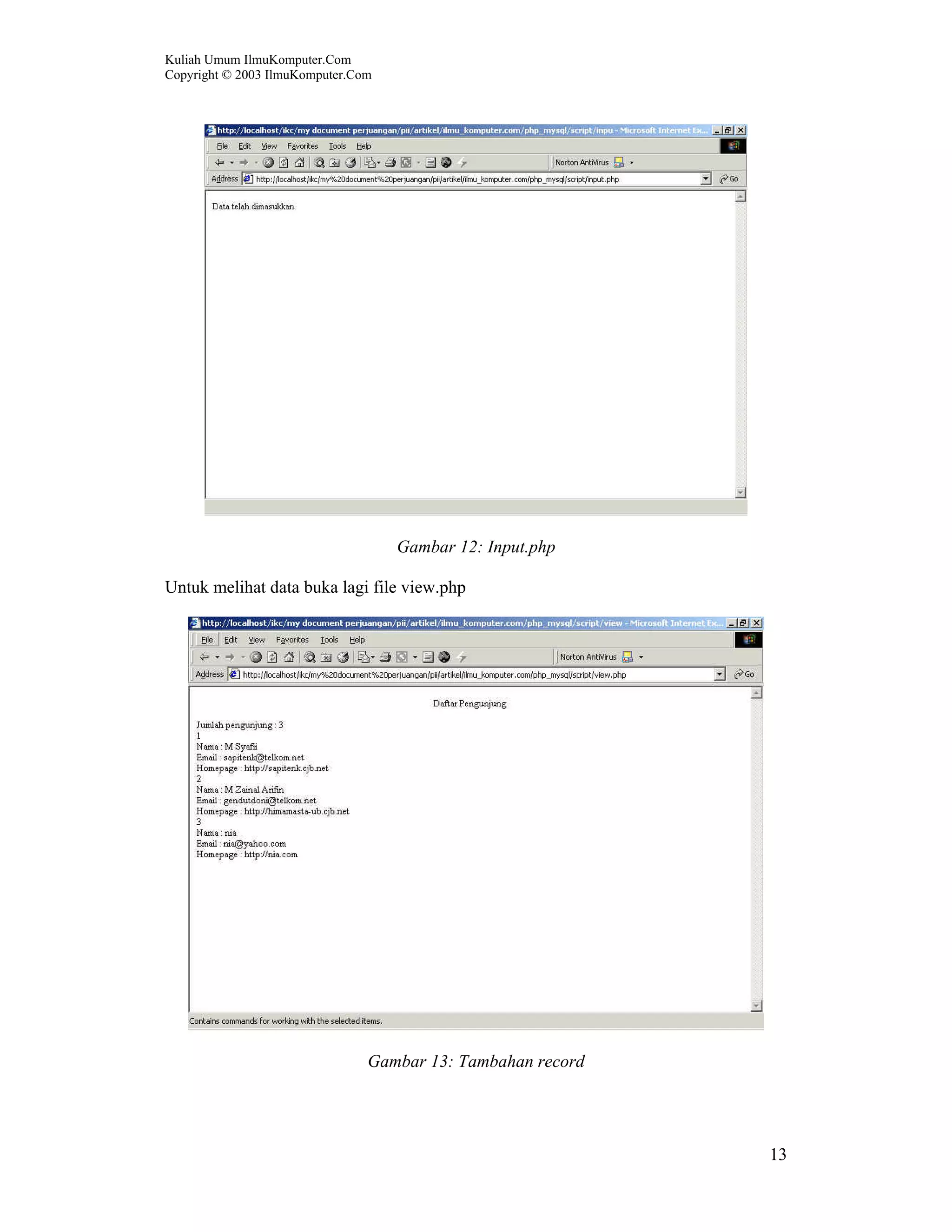 Kuliah Umum IlmuKomputer.Com Copyright © 2003 IlmuKomputer.Com 13 Gambar 12: Input.php Untuk melihat data buka lagi file view.php Gambar 13: Tambahan record 