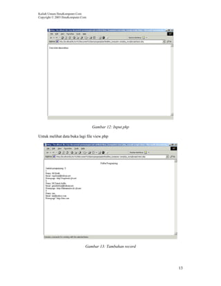 Kuliah Umum IlmuKomputer.Com
Copyright © 2003 IlmuKomputer.Com
13
Gambar 12: Input.php
Untuk melihat data buka lagi file view.php
Gambar 13: Tambahan record
 