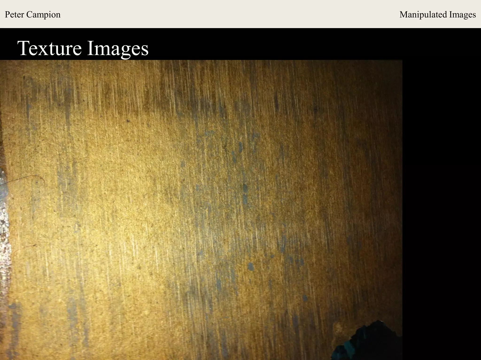 Peter Campion Manipulated Images
Texture Images
 