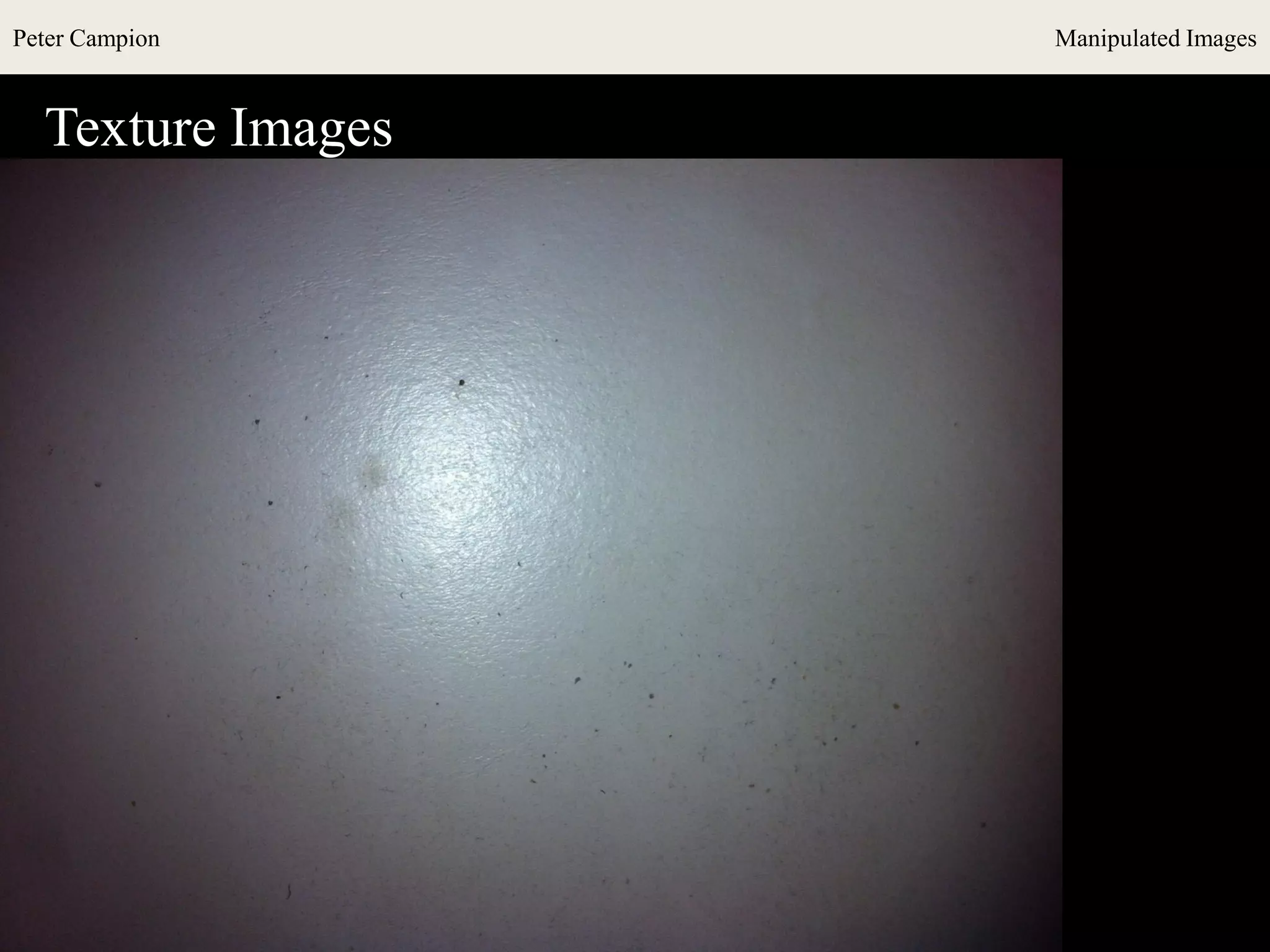 Peter Campion Manipulated Images
Texture Images
 