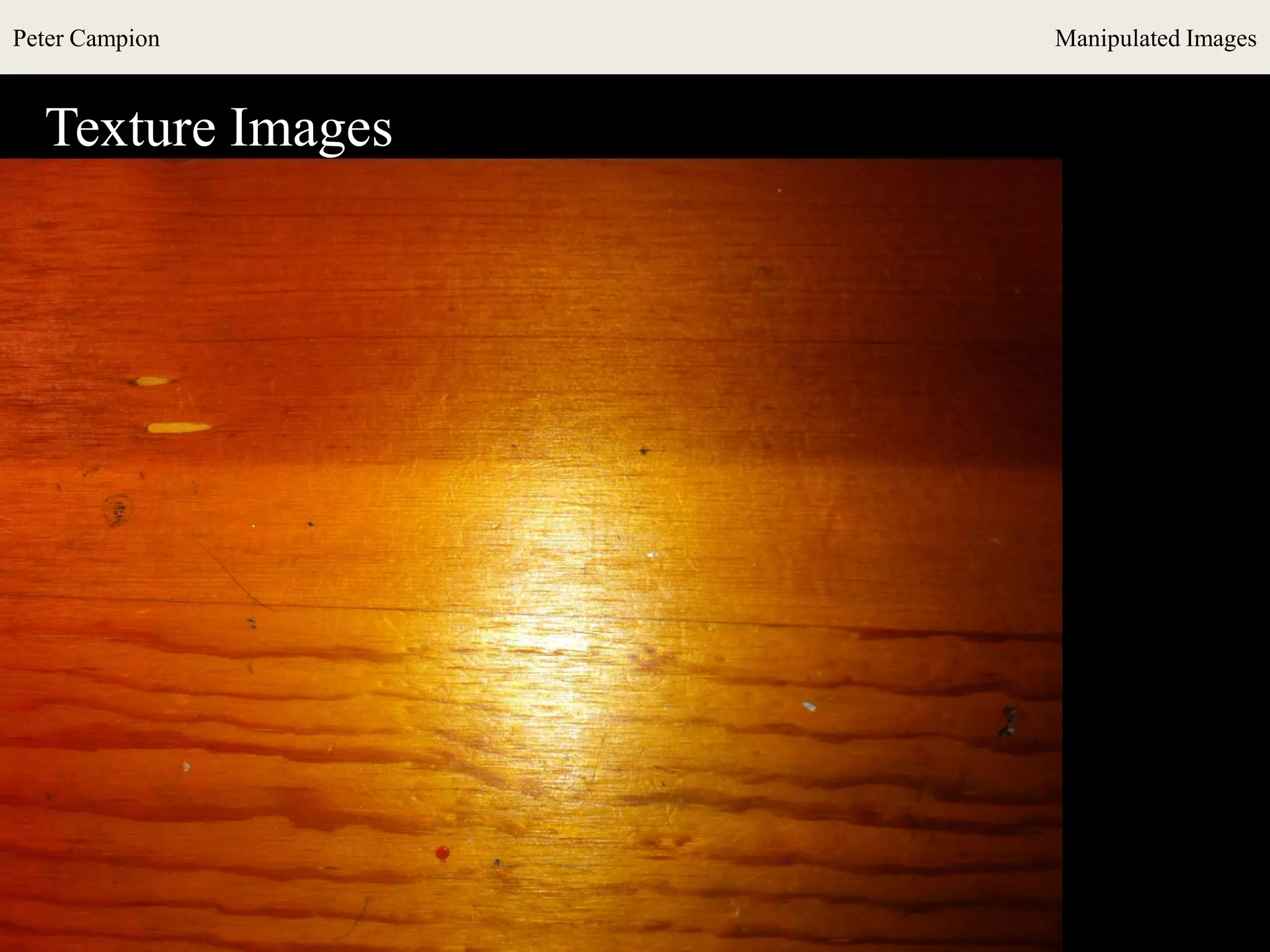 Peter Campion Manipulated Images
Texture Images
 