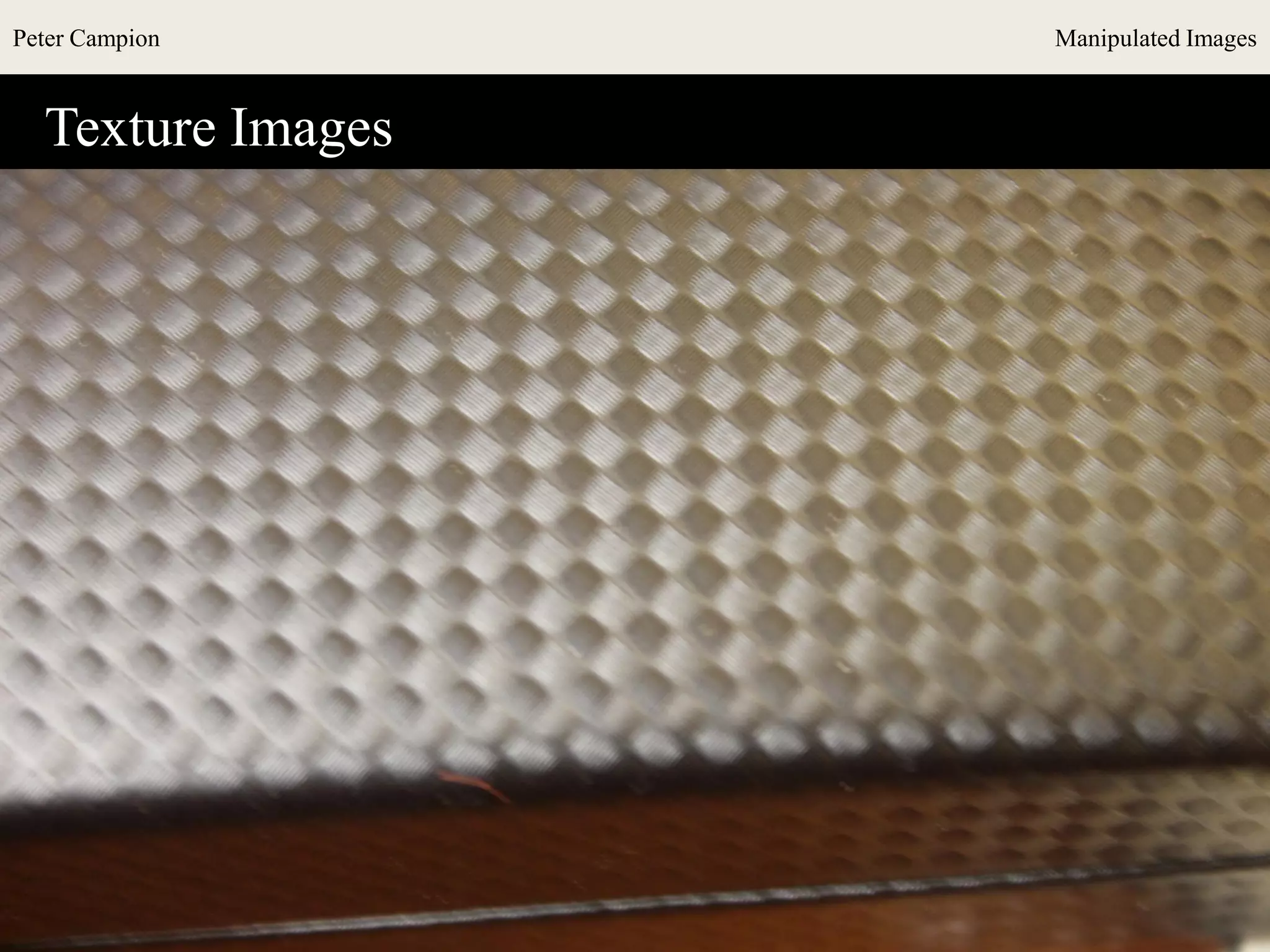 Peter Campion Manipulated Images
Texture Images
 