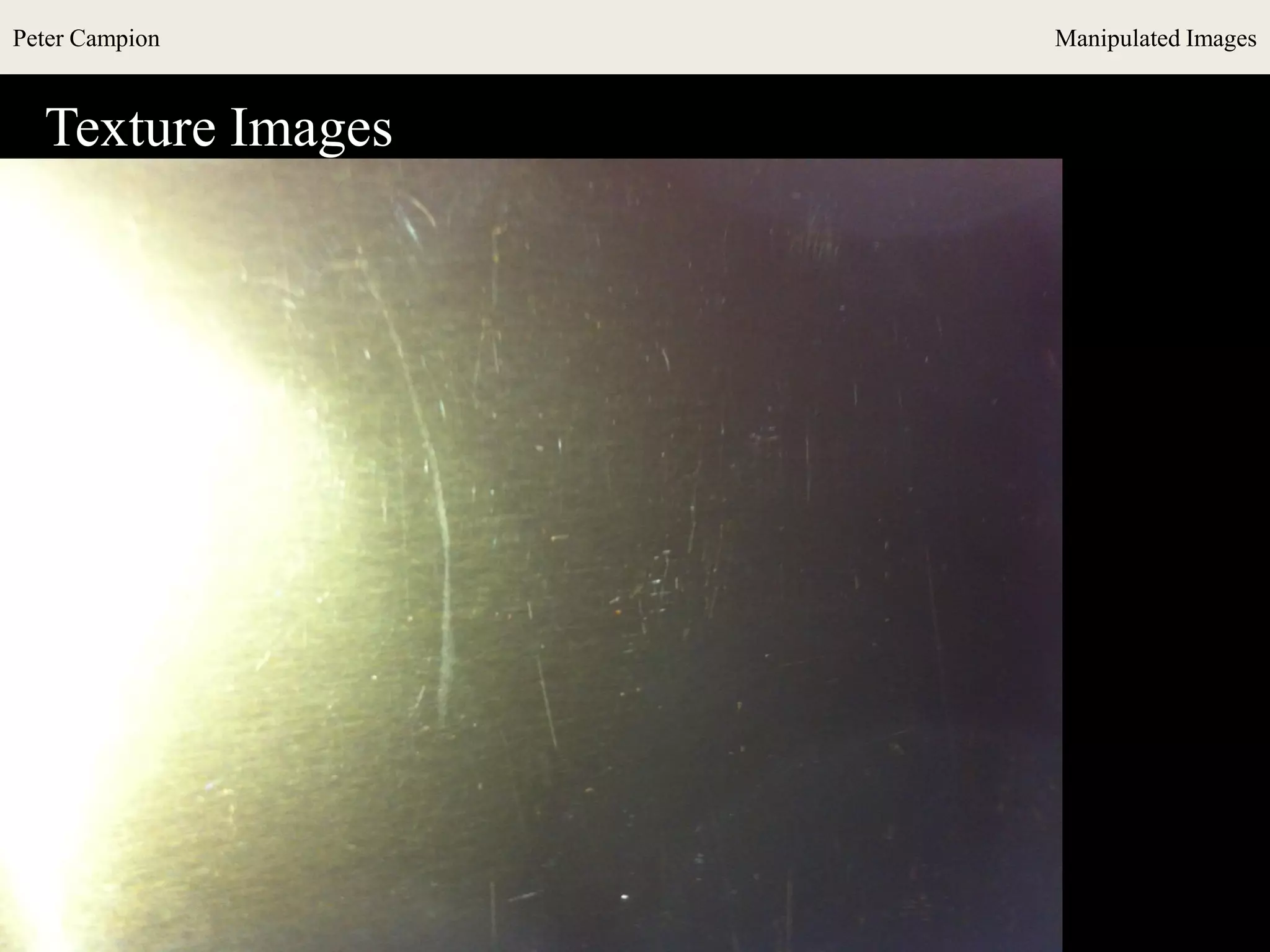 Peter Campion Manipulated Images
Texture Images
 