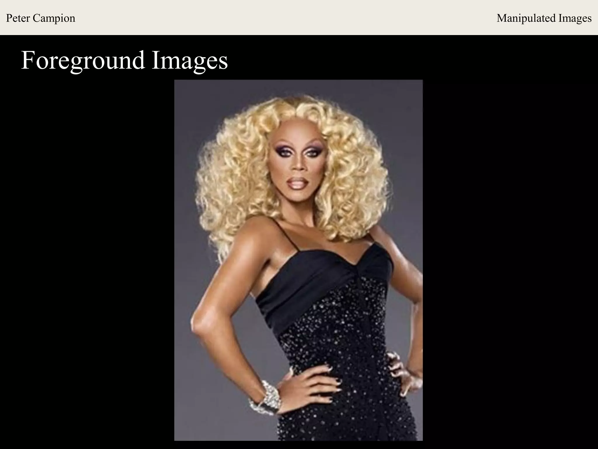 Peter Campion Manipulated Images
Foreground Images
 