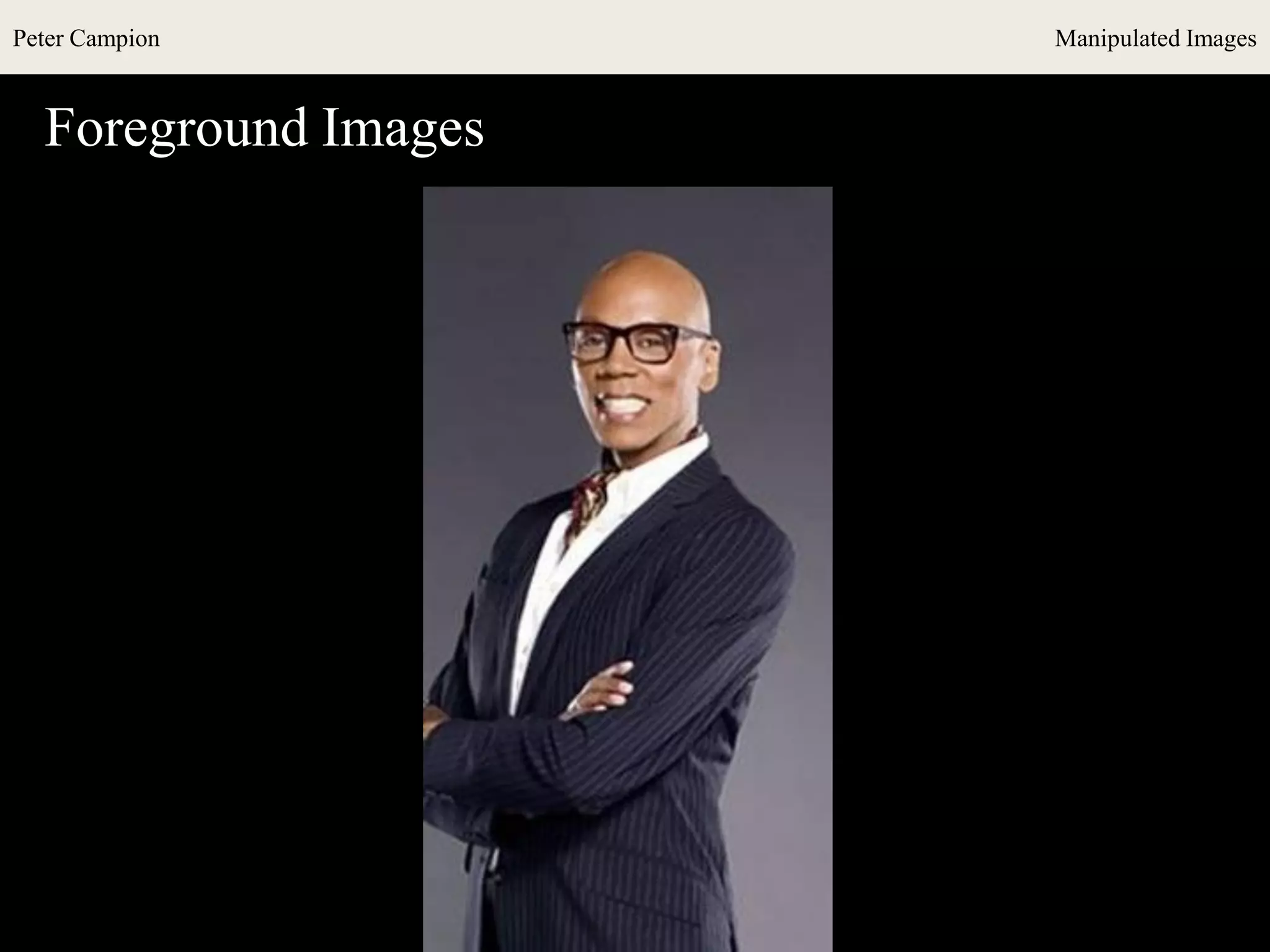 Peter Campion Manipulated Images
Foreground Images
 