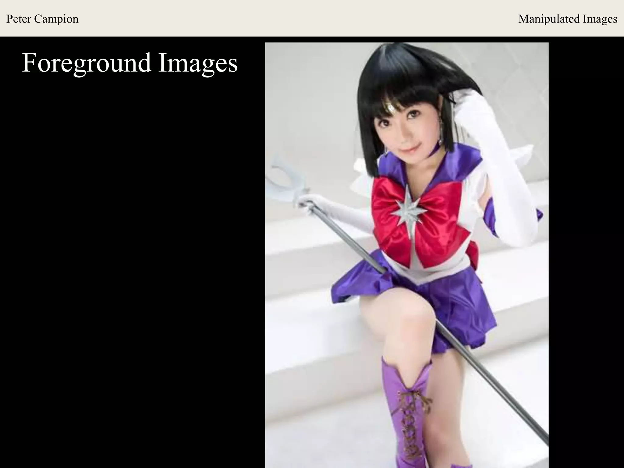 Peter Campion Manipulated Images
Foreground Images
 