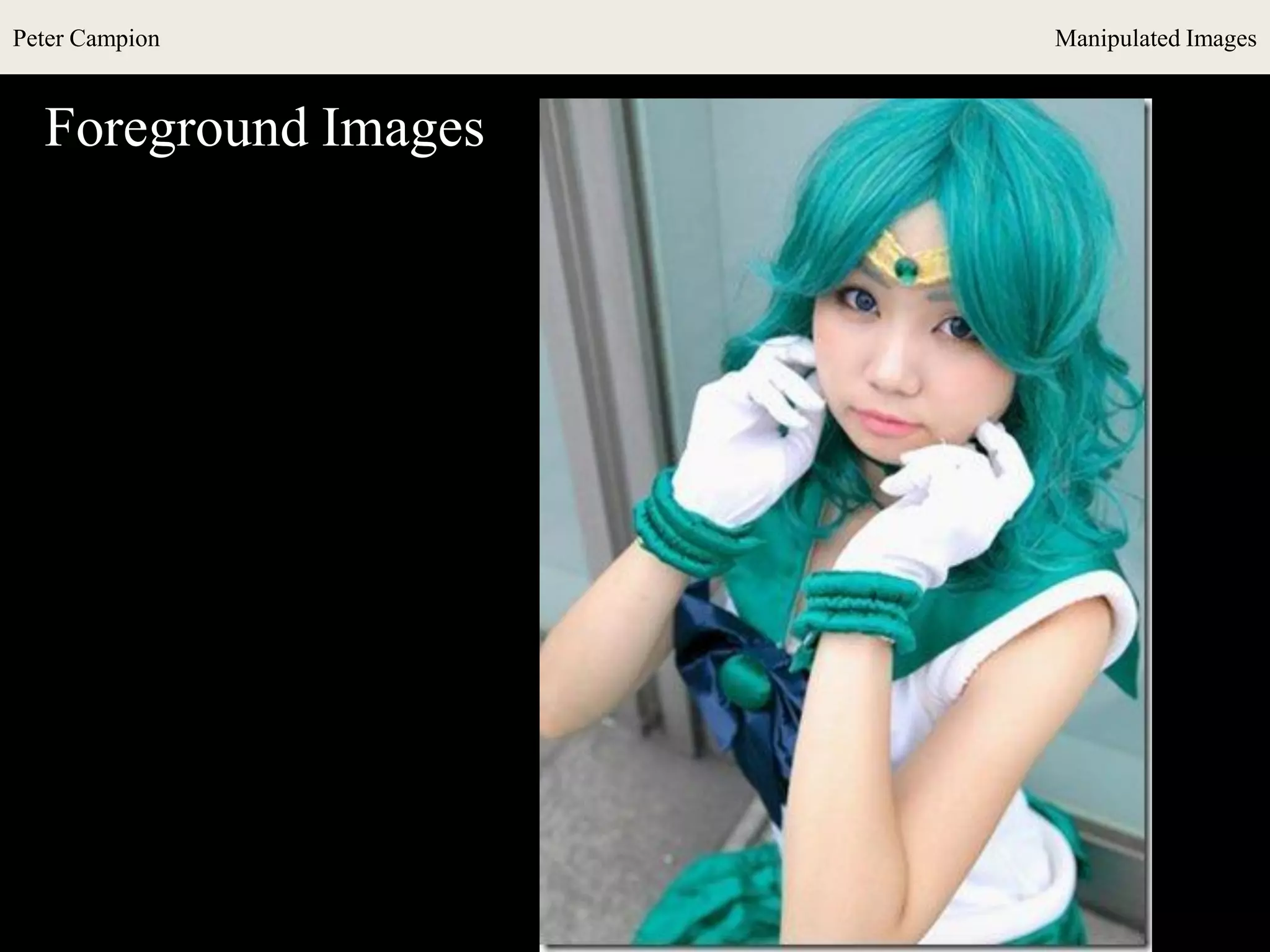 Peter Campion Manipulated Images
Foreground Images
 