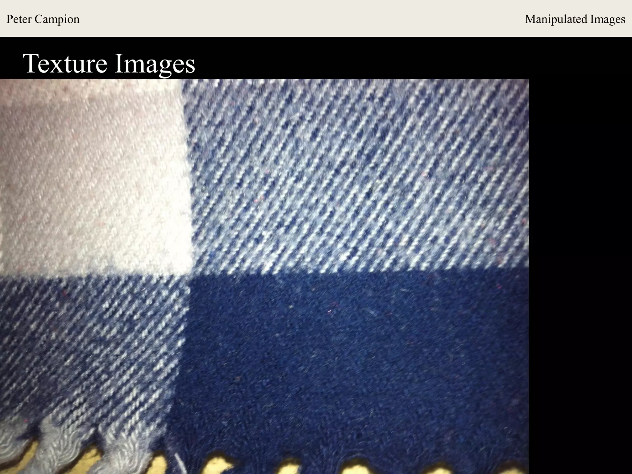 Peter Campion Manipulated Images
Texture Images
 