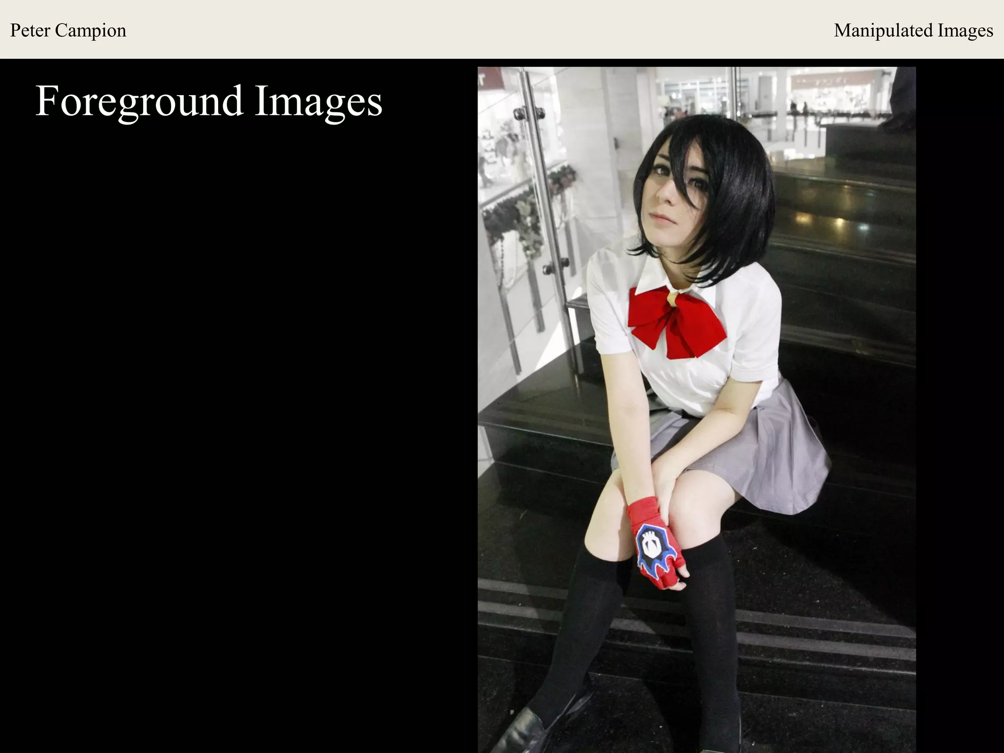 Peter Campion Manipulated Images
Foreground Images
 