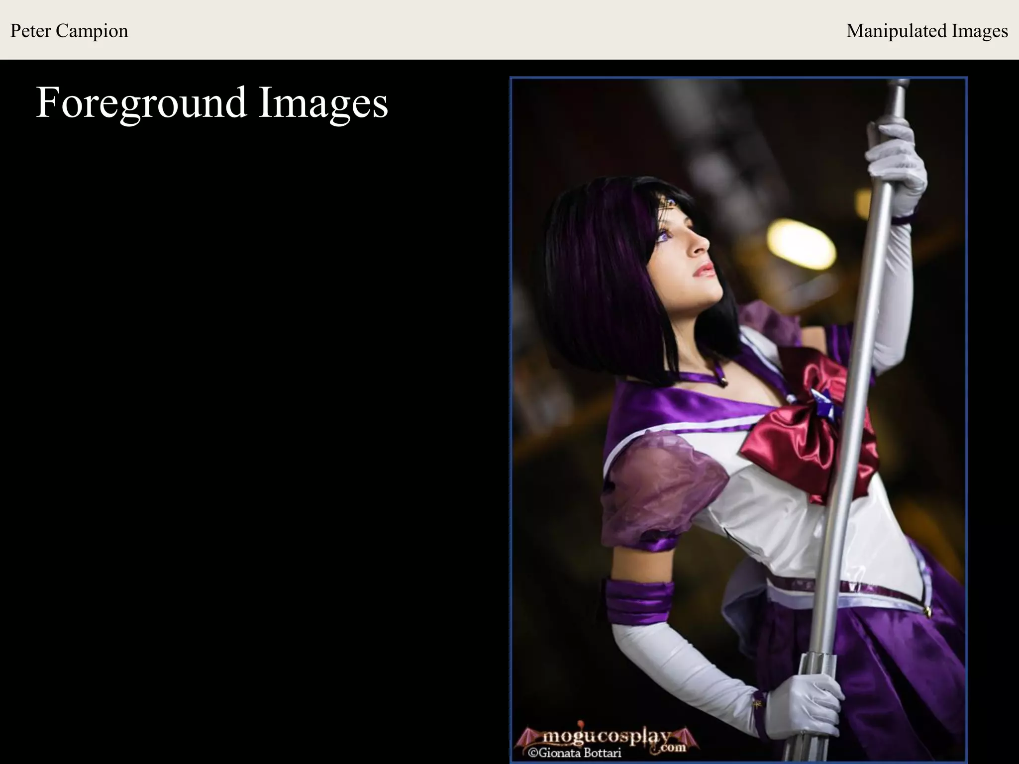 Peter Campion Manipulated Images
Foreground Images
 