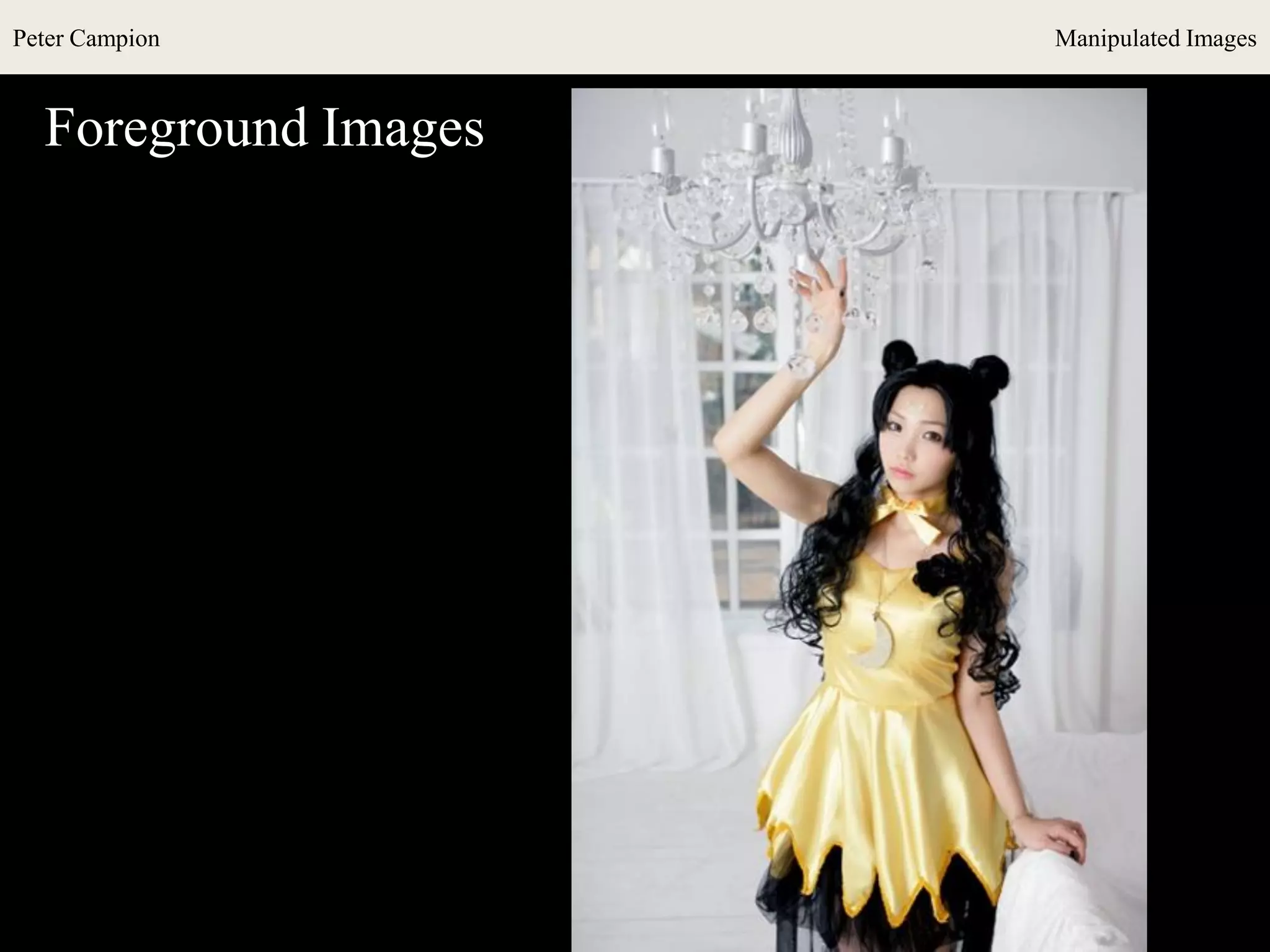 Peter Campion Manipulated Images
Foreground Images
 