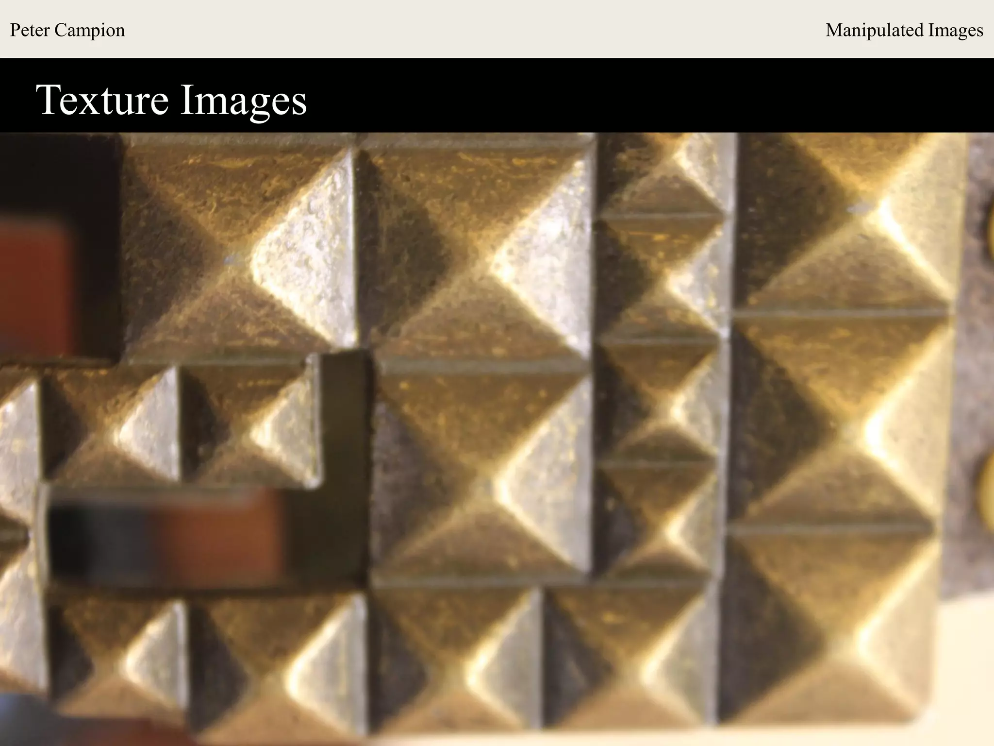 Peter Campion Manipulated Images
Texture Images
 