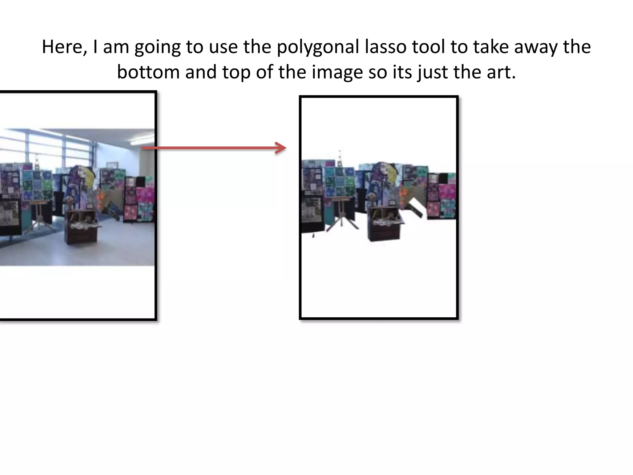 Here, I am going to use the polygonal lasso tool to take away the
bottom and top of the image so its just the art.
 
