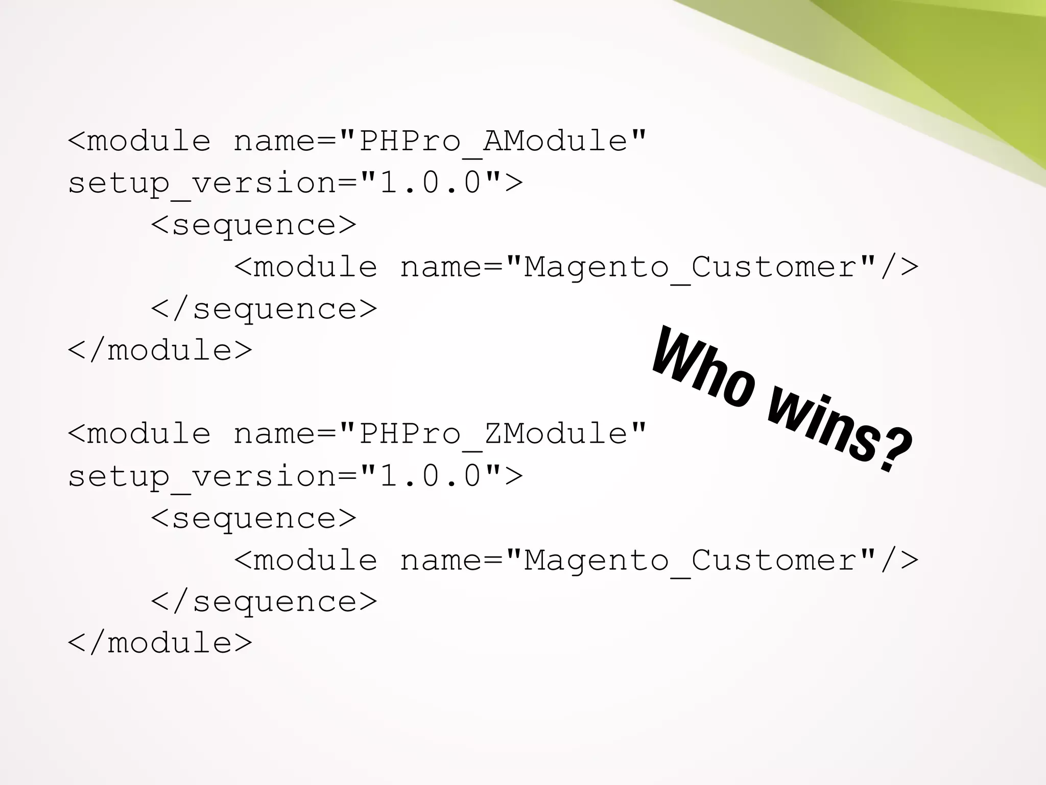 <module name="PHPro_AModule"
setup_version="1.0.0">
<sequence>
<module name="Magento_Customer"/>
</sequence>
</module>
<module name="PHPro_ZModule"
setup_version="1.0.0">
<sequence>
<module name="Magento_Customer"/>
</sequence>
</module>
 