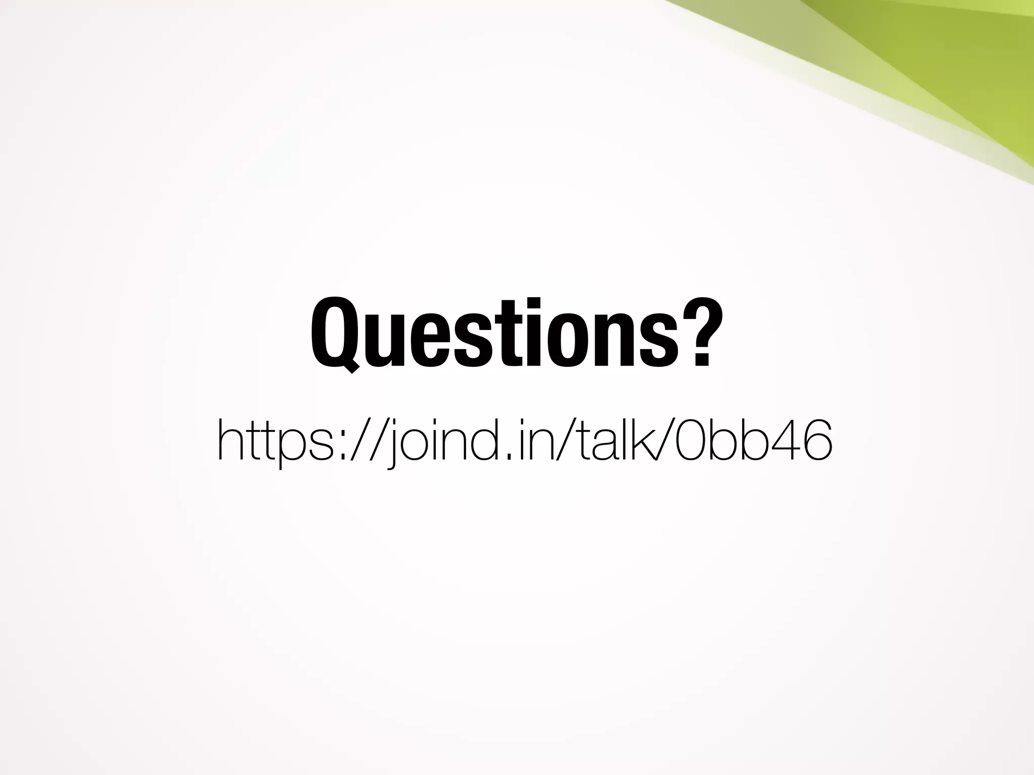 Questions?
https://joind.in/talk/0bb46
 