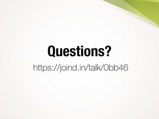 Questions?
https://joind.in/talk/0bb46
 